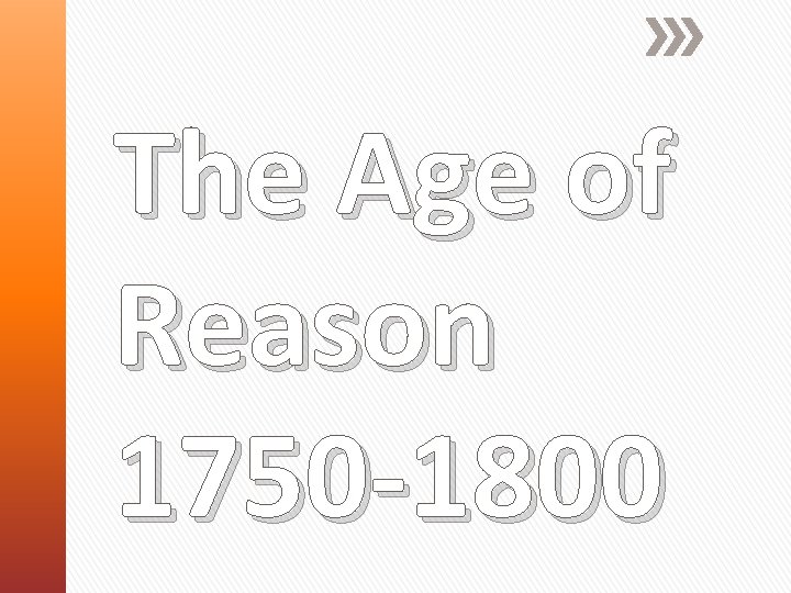 The Age of Reason 1750 -1800 