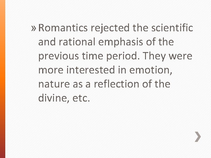 » Romantics rejected the scientific and rational emphasis of the previous time period. They