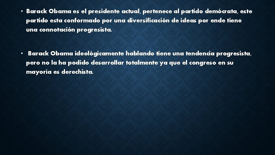  • Barack Obama es el presidente actual, pertenece al partido demócrata, este partido