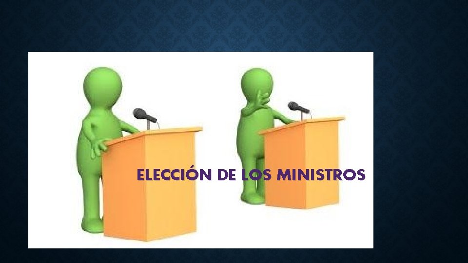 ELECCIÓN DE LOS MINISTROS 