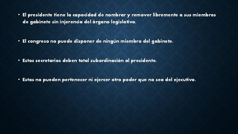  • El presidente tiene la capacidad de nombrar y remover libremente a sus