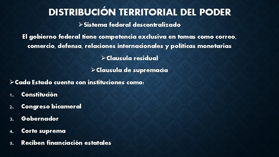 DISTRIBUCIÓN TERRITORIAL DEL PODER ØSistema federal descentralizado El gobierno federal tiene competencia exclusiva en