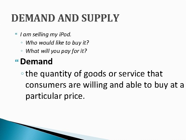 DEMAND SUPPLY I am selling my i. Pod. ◦ Who would like to buy