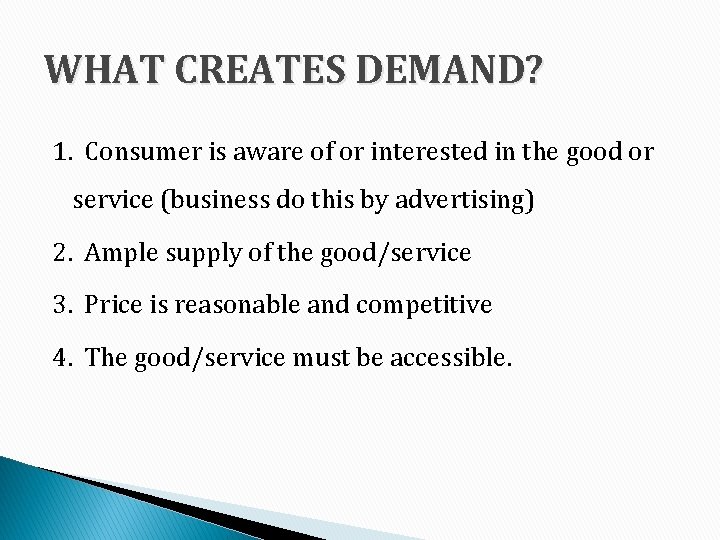 WHAT CREATES DEMAND? 1. Consumer is aware of or interested in the good or