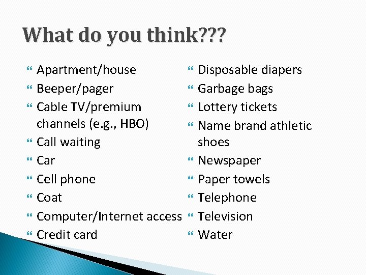 What do you think? ? ? Apartment/house Beeper/pager Cable TV/premium channels (e. g. ,