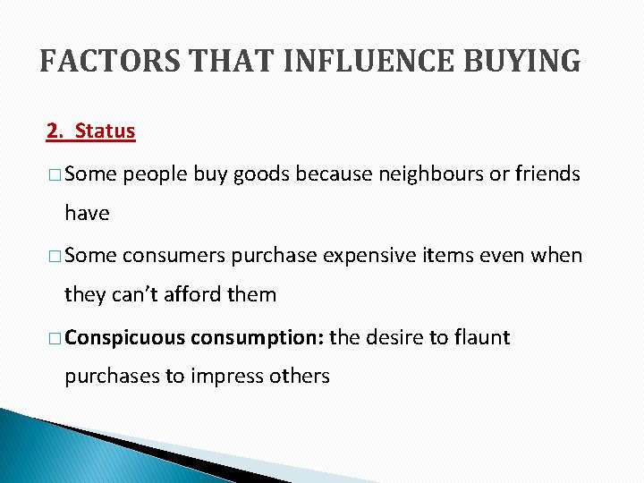 FACTORS THAT INFLUENCE BUYING 2. Status � Some people buy goods because neighbours or