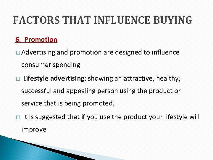 FACTORS THAT INFLUENCE BUYING 6. Promotion � Advertising and promotion are designed to influence