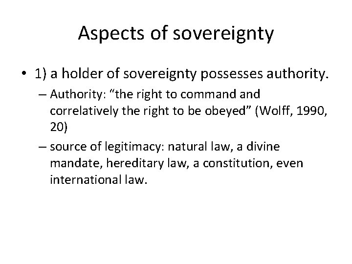 Aspects of sovereignty • 1) a holder of sovereignty possesses authority. – Authority: “the