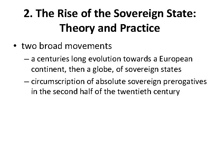 2. The Rise of the Sovereign State: Theory and Practice • two broad movements