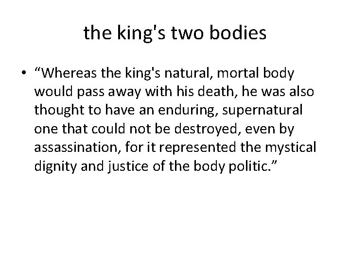 the king's two bodies • “Whereas the king's natural, mortal body would pass away