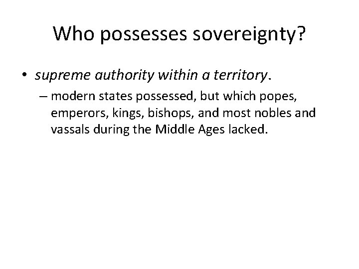 Who possesses sovereignty? • supreme authority within a territory. – modern states possessed, but