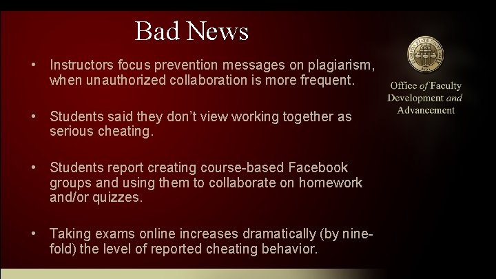 Bad News • Instructors focus prevention messages on plagiarism, when unauthorized collaboration is more