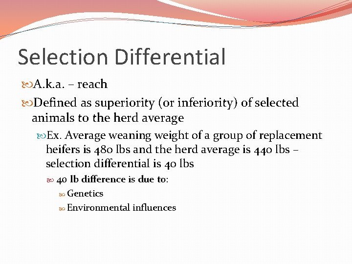 Selection Differential A. k. a. – reach Defined as superiority (or inferiority) of selected Selection Differential A. k. a. – reach Defined as superiority (or inferiority) of selected