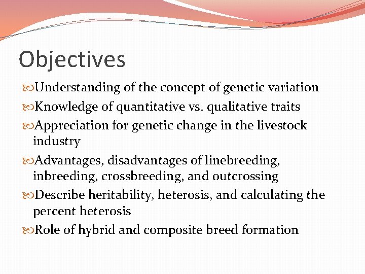 Objectives Understanding of the concept of genetic variation Knowledge of quantitative vs. qualitative traits Objectives Understanding of the concept of genetic variation Knowledge of quantitative vs. qualitative traits