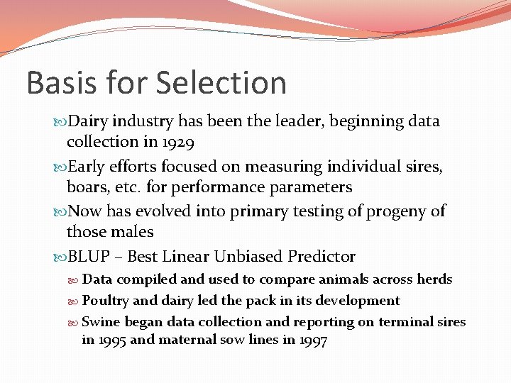 Basis for Selection Dairy industry has been the leader, beginning data collection in 1929 Basis for Selection Dairy industry has been the leader, beginning data collection in 1929