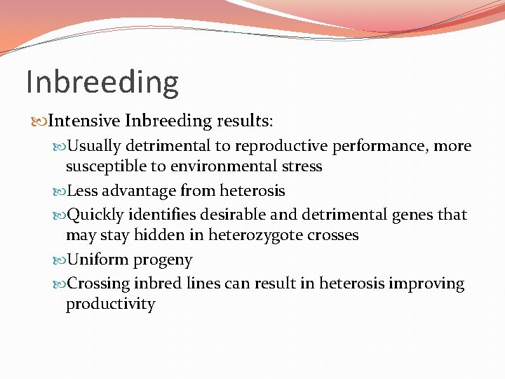 Inbreeding Intensive Inbreeding results: Usually detrimental to reproductive performance, more susceptible to environmental stress Inbreeding Intensive Inbreeding results: Usually detrimental to reproductive performance, more susceptible to environmental stress