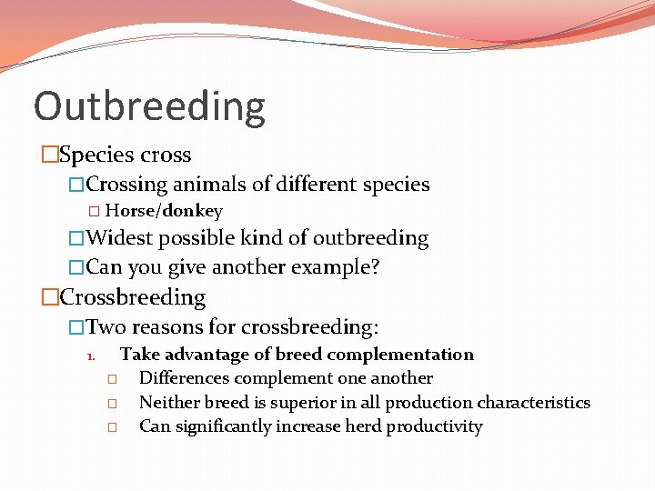 Outbreeding �Species cross �Crossing animals of different species � Horse/donkey �Widest possible kind of Outbreeding �Species cross �Crossing animals of different species � Horse/donkey �Widest possible kind of