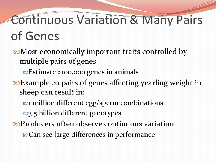 Continuous Variation & Many Pairs of Genes Most economically important traits controlled by multiple Continuous Variation & Many Pairs of Genes Most economically important traits controlled by multiple