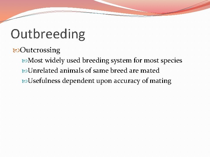 Outbreeding Outcrossing Most widely used breeding system for most species Unrelated animals of same Outbreeding Outcrossing Most widely used breeding system for most species Unrelated animals of same