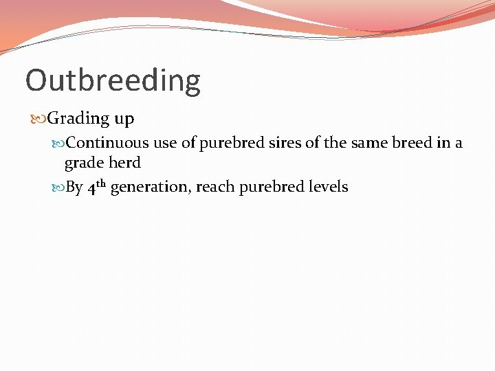 Outbreeding Grading up Continuous use of purebred sires of the same breed in a Outbreeding Grading up Continuous use of purebred sires of the same breed in a