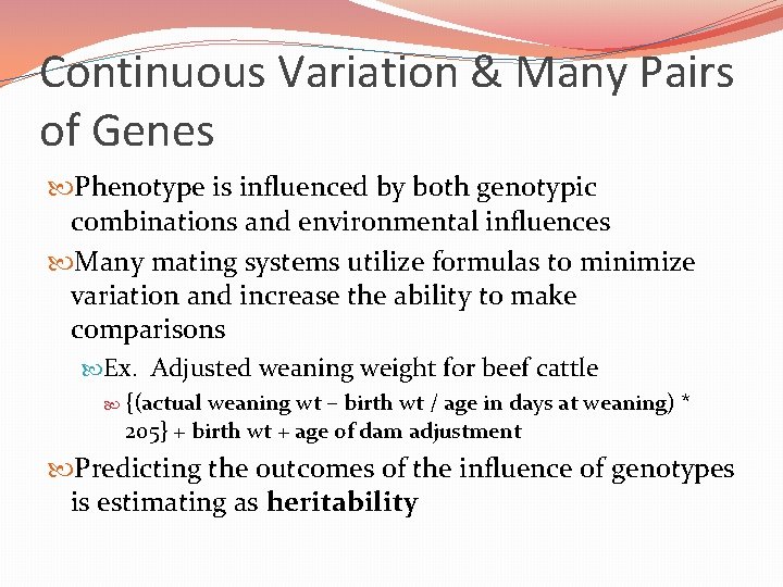 Continuous Variation & Many Pairs of Genes Phenotype is influenced by both genotypic combinations Continuous Variation & Many Pairs of Genes Phenotype is influenced by both genotypic combinations