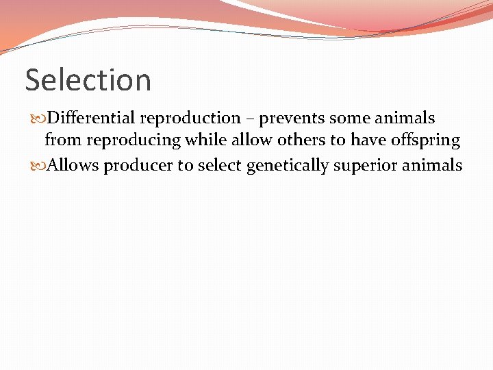 Selection Differential reproduction – prevents some animals from reproducing while allow others to have Selection Differential reproduction – prevents some animals from reproducing while allow others to have