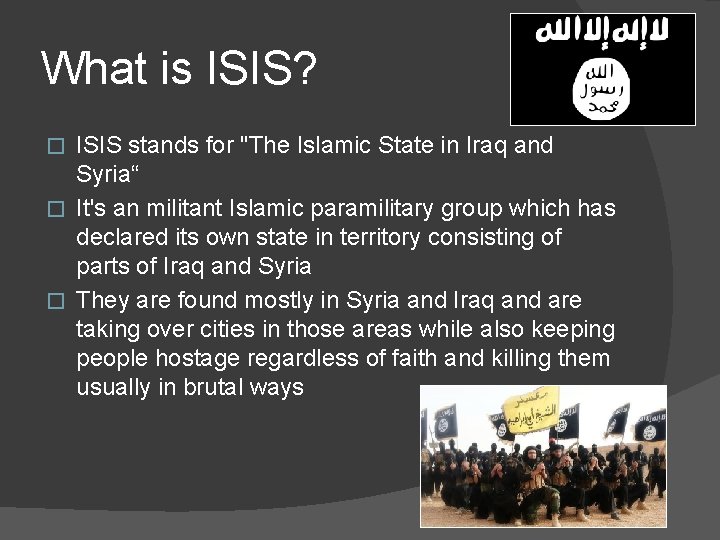 What is ISIS? ISIS stands for "The Islamic State in Iraq and Syria“ �