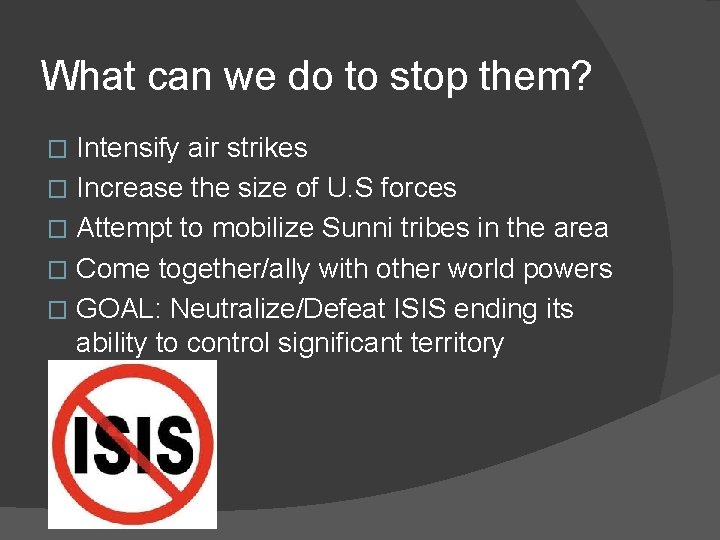 What can we do to stop them? Intensify air strikes � Increase the size
