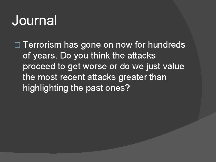 Journal � Terrorism has gone on now for hundreds of years. Do you think