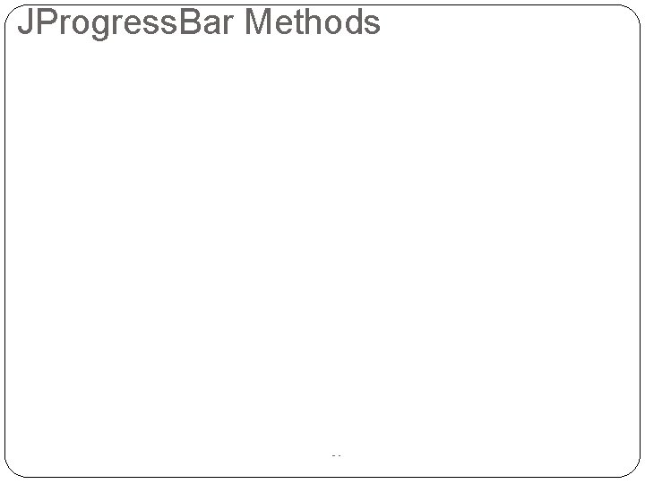 JProgress. Bar Methods 59 OOP in Java : © W. Milner 2005 : Slide