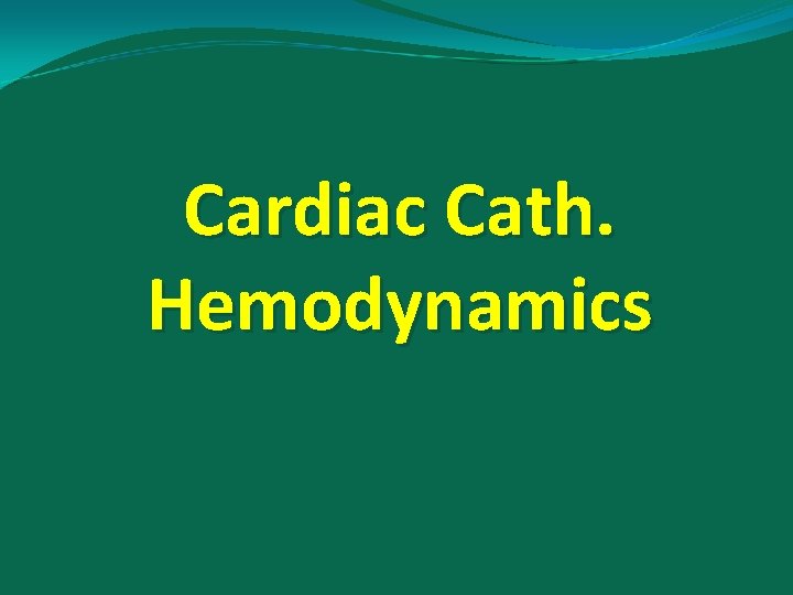 Cardiac Cath. Hemodynamics 
