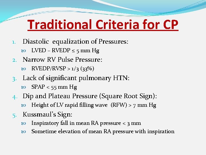 Traditional Criteria for CP 1. Diastolic equalization of Pressures: LVED – RVEDP ≤ 5