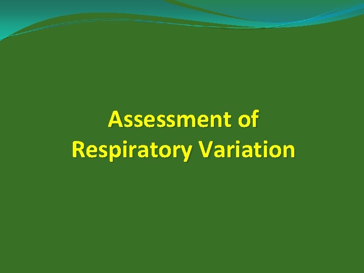 Assessment of Respiratory Variation 