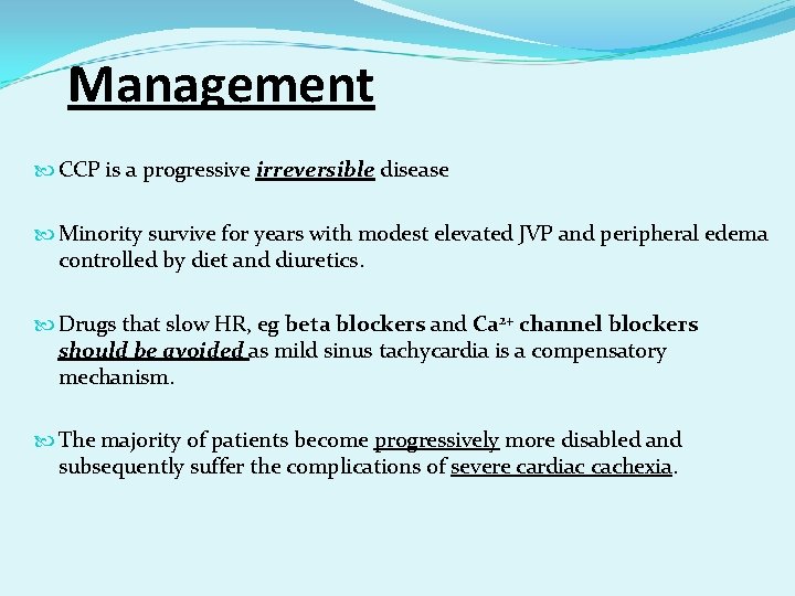 Management CCP is a progressive irreversible disease Minority survive for years with modest elevated