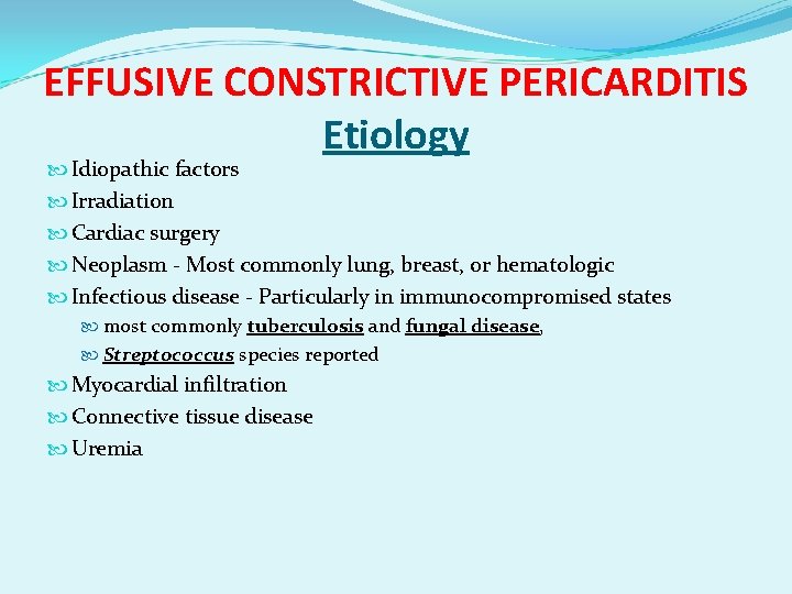 EFFUSIVE CONSTRICTIVE PERICARDITIS Etiology Idiopathic factors Irradiation Cardiac surgery Neoplasm - Most commonly lung,