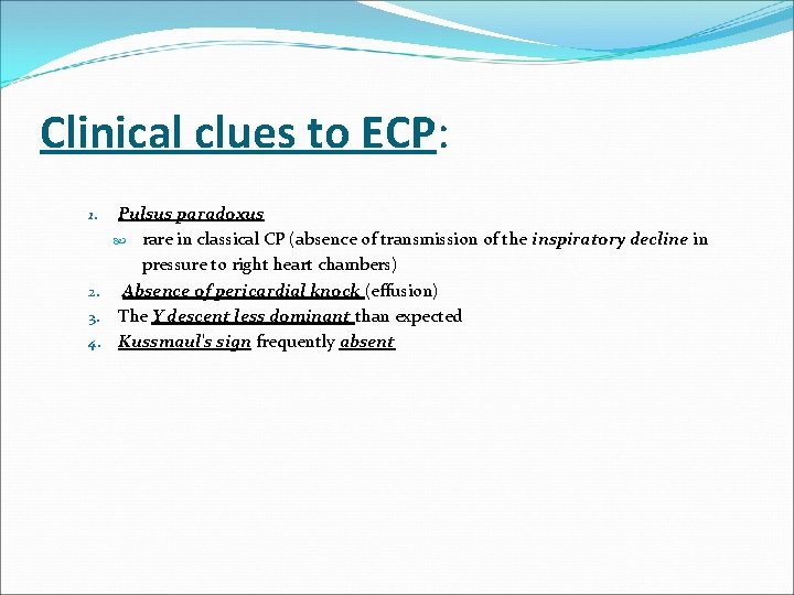 Clinical clues to ECP: 1. Pulsus paradoxus rare in classical CP (absence of transmission