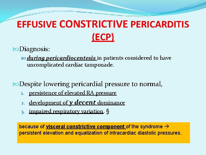 EFFUSIVE CONSTRICTIVE PERICARDITIS (ECP) Diagnosis: during pericardiocentesis in patients considered to have uncomplicated cardiac