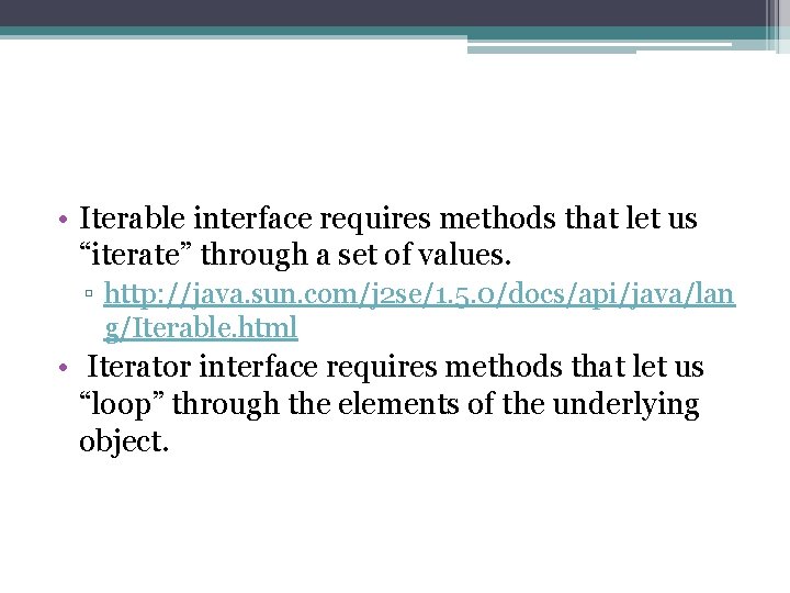  • Iterable interface requires methods that let us “iterate” through a set of