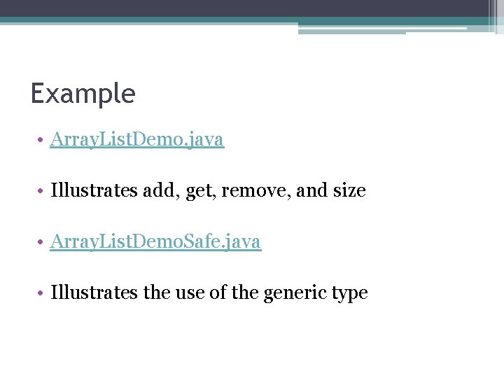 Example • Array. List. Demo. java • Illustrates add, get, remove, and size •