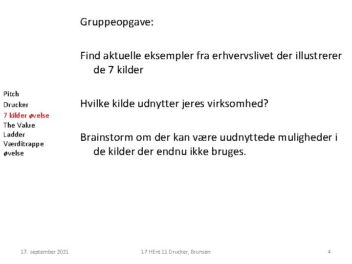 Gruppeopgave: Find aktuelle eksempler fra erhvervslivet der illustrerer de 7 kilder Pitch Drucker 7