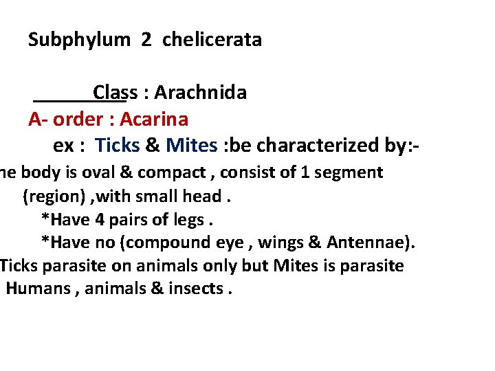 Subphylum 2 chelicerata Class : Arachnida A- order : Acarina ex : Ticks &