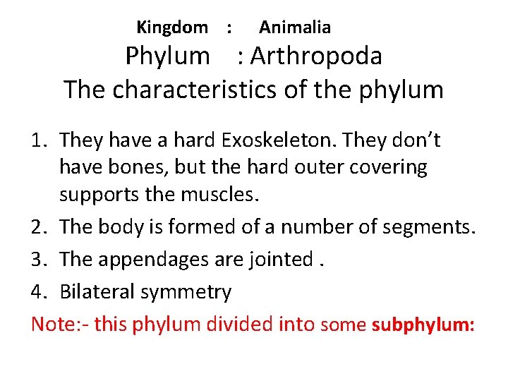 Kingdom : Animalia Phylum : Arthropoda The characteristics of the phylum 1. They have