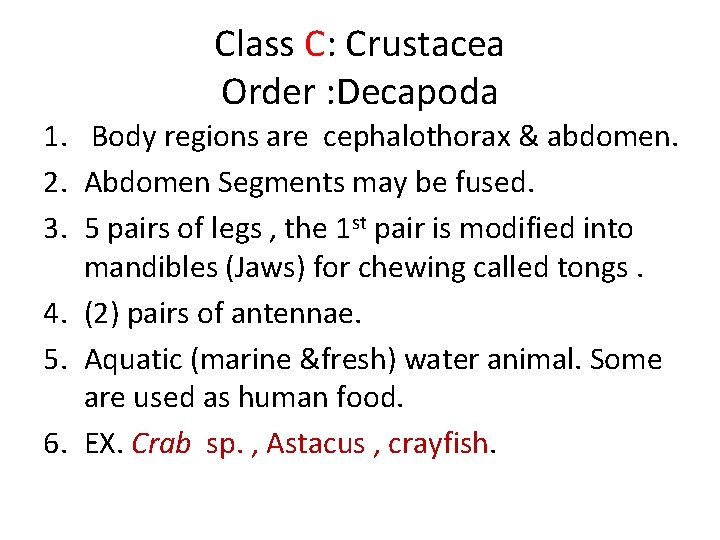 Class C: Crustacea Order : Decapoda 1. Body regions are cephalothorax & abdomen. 2.