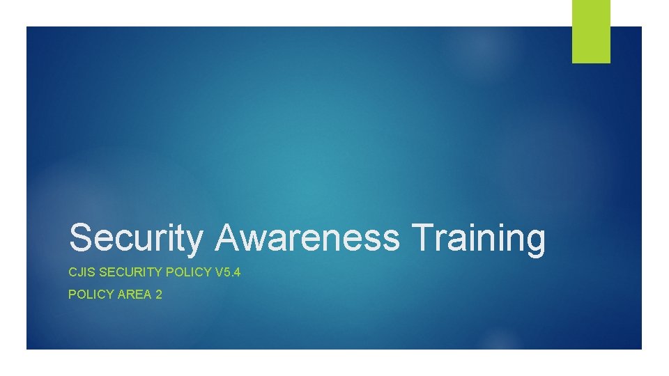 Security Awareness Training CJIS SECURITY POLICY V 5. 4 POLICY AREA 2 