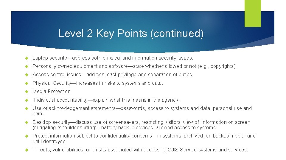 Level 2 Key Points (continued) Laptop security—address both physical and information security issues. Personally