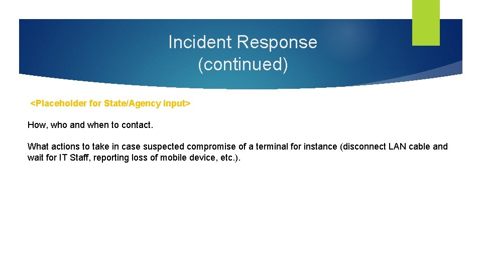 Incident Response (continued) <Placeholder for State/Agency input> How, who and when to contact. What