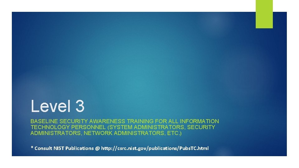 Level 3 BASELINE SECURITY AWARENESS TRAINING FOR ALL INFORMATION TECHNOLOGY PERSONNEL (SYSTEM ADMINISTRATORS, SECURITY