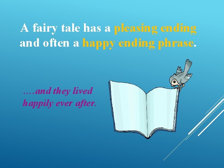 A fairy tale has a pleasing ending and often a happy ending phrase. ….