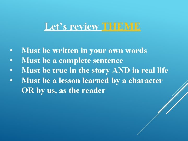 Let’s review THEME • • Must be written in your own words Must be