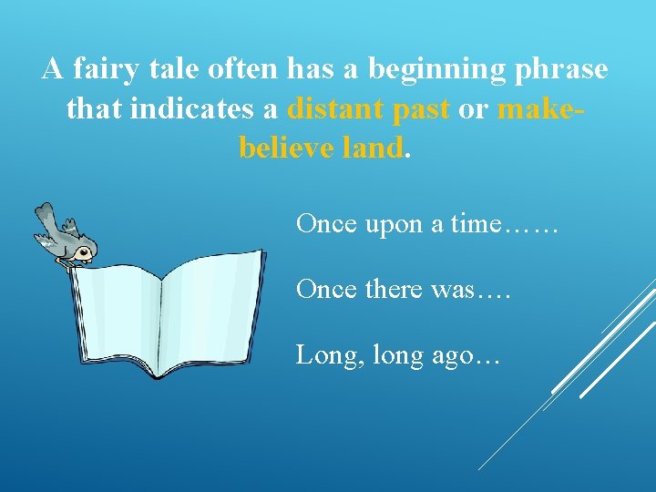 A fairy tale often has a beginning phrase that indicates a distant past or